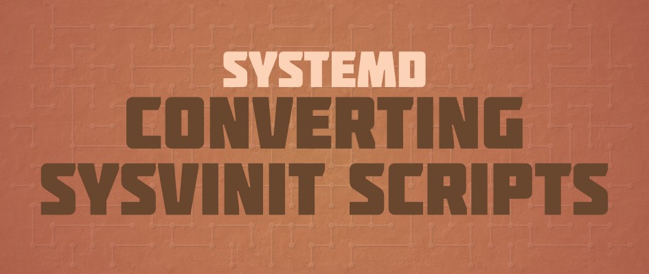 systemd: преобразование сценариев sysvinit для работы с systemd